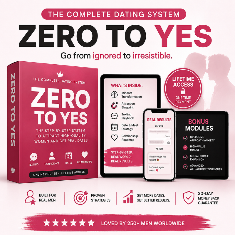 Zero to Yes: The Complete Dating System